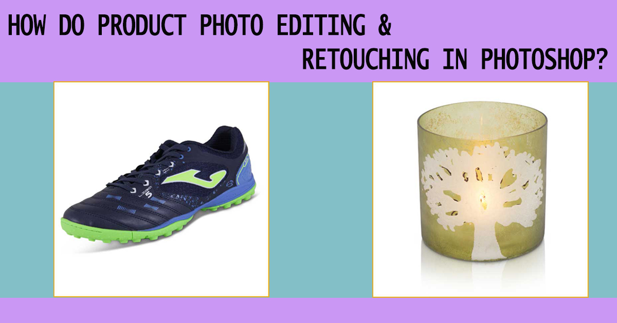 Product Photo Editing and retouching In Photoshop
